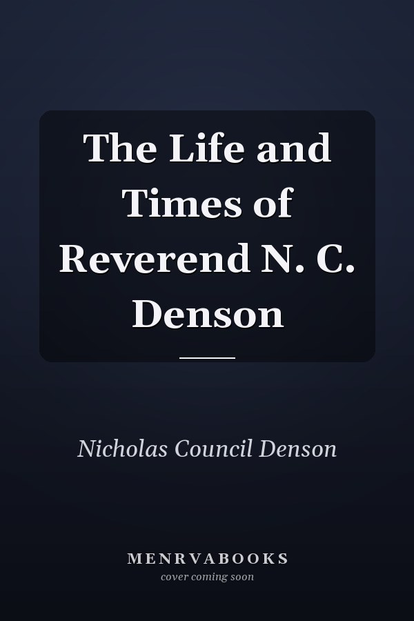 The Life and Times of Reverend N. C. Denson