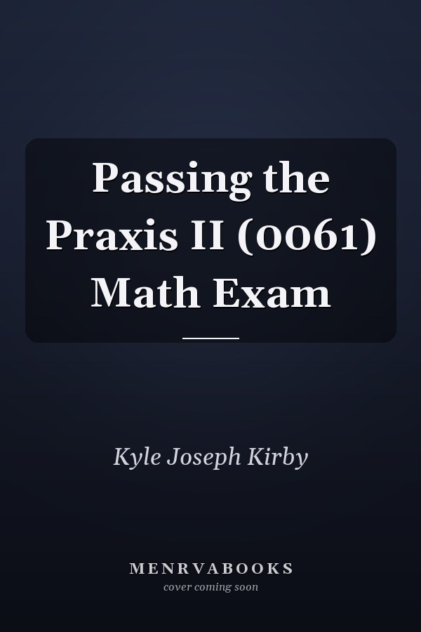 Passing the Praxis II (0061) Math Exam