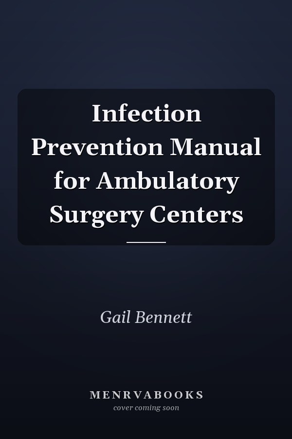 Infection Prevention Manual for Ambulatory Surgery Centers