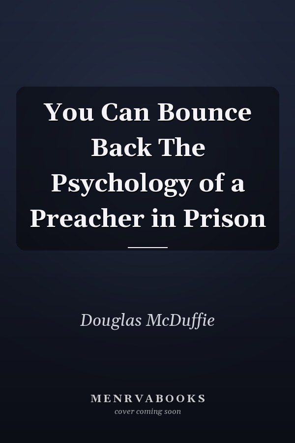 You Can Bounce Back The Psychology of a Preacher in Prison
