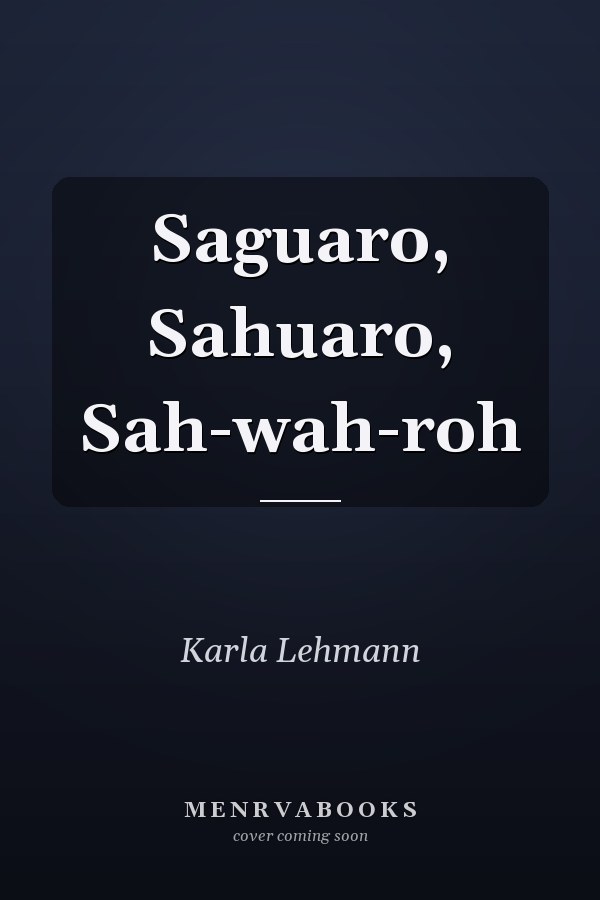 Saguaro, Sahuaro, Sah-wah-roh