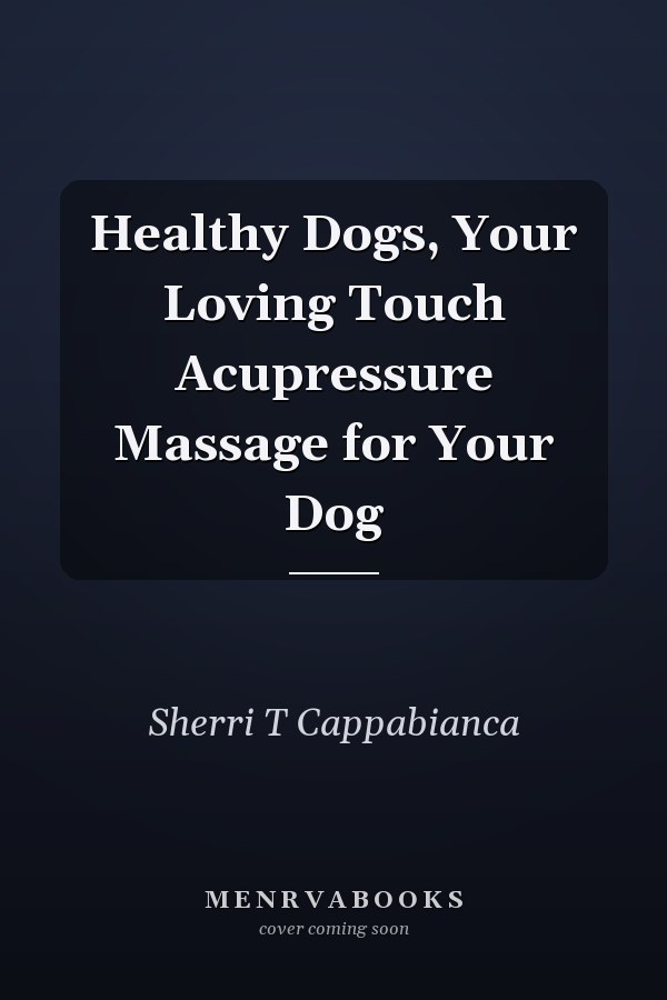 Healthy Dogs, Your Loving Touch Acupressure Massage for Your Dog