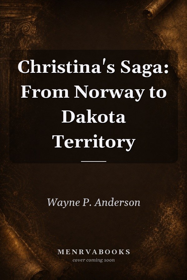 Christina's Saga: From Norway to Dakota Territory