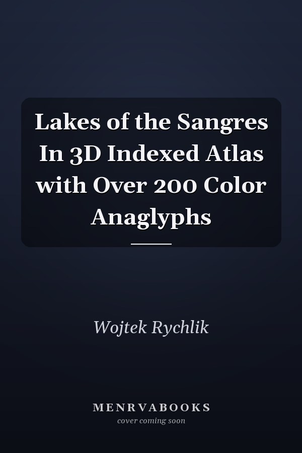 Lakes of the Sangres In 3D Indexed Atlas with Over 200 Color Anaglyphs