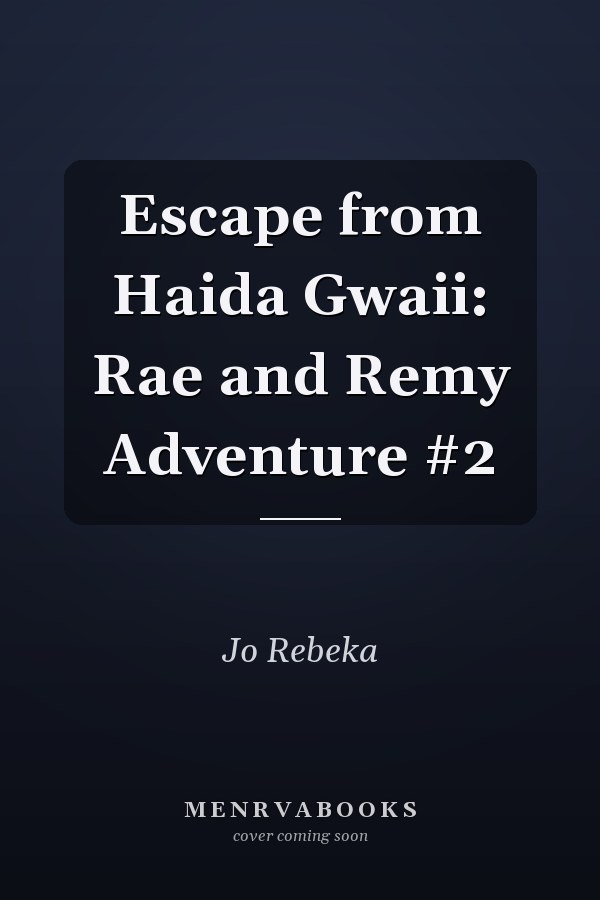 Escape from Haida Gwaii: Rae and Remy Adventure #2