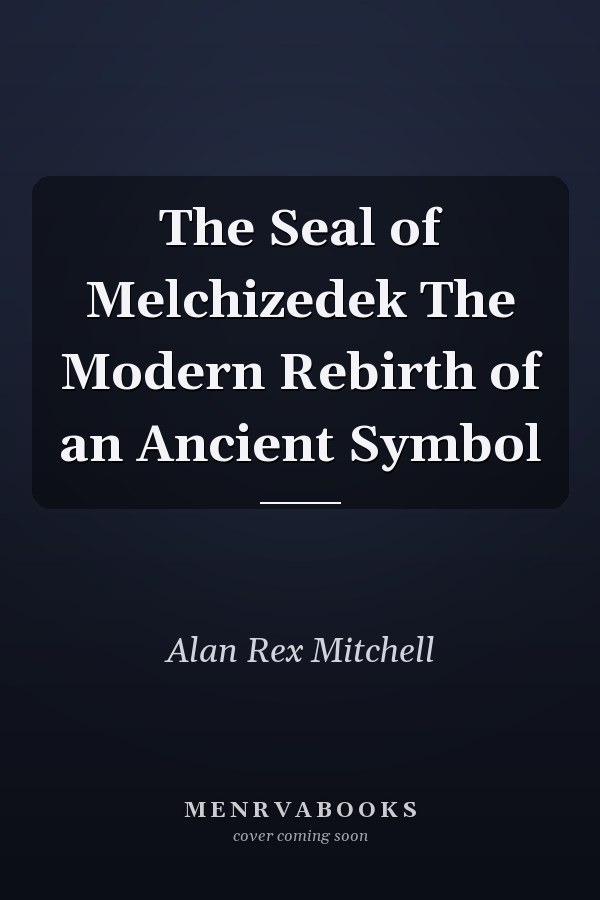 The Seal of Melchizedek The Modern Rebirth of an Ancient Symbol