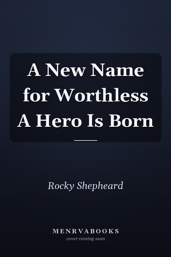 A New Name for Worthless A Hero Is Born
