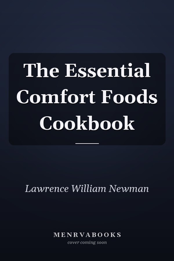 The Essential Comfort Foods Cookbook