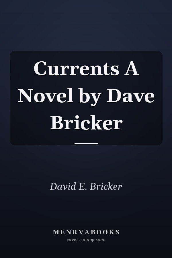 Currents A Novel by Dave Bricker
