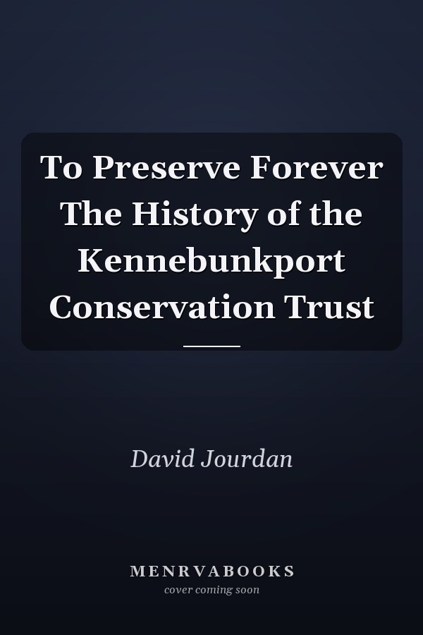To Preserve Forever The History of the Kennebunkport Conservation Trust