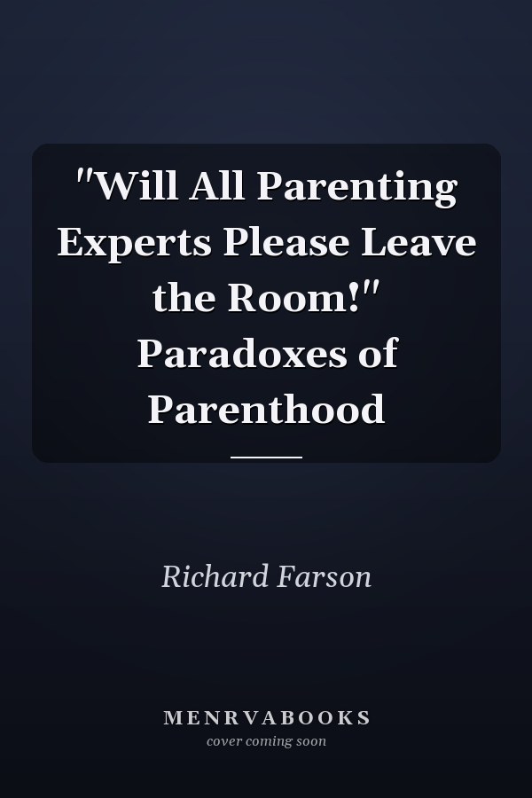 "Will All Parenting Experts Please Leave the Room!" Paradoxes of Parenthood