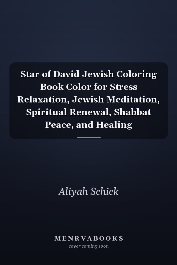 Star of David Jewish Coloring Book Color for Stress Relaxation, Jewish Meditation, Spiritual Renewal, Shabbat Peace, and Healing