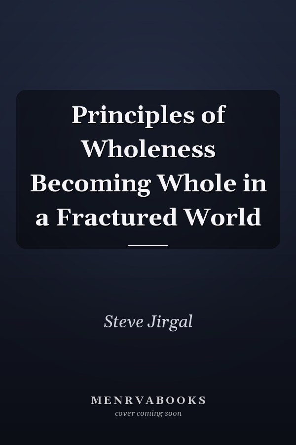 Principles of Wholeness Becoming Whole in a Fractured World