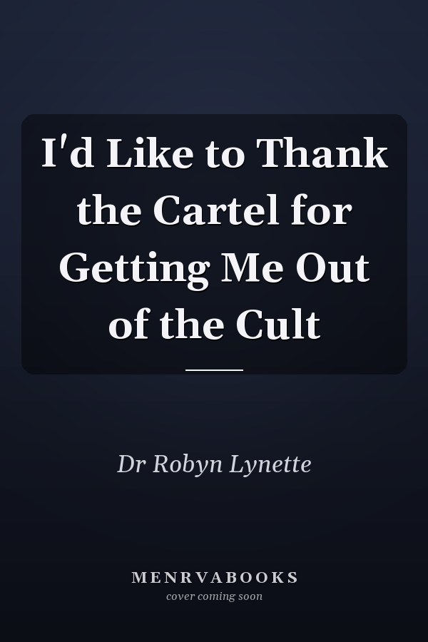 I'd Like to Thank the Cartel for Getting Me Out of the Cult
