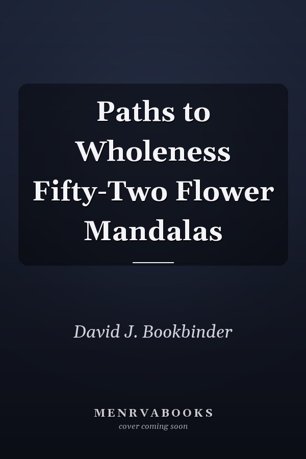 Paths to Wholeness Fifty-Two Flower Mandalas