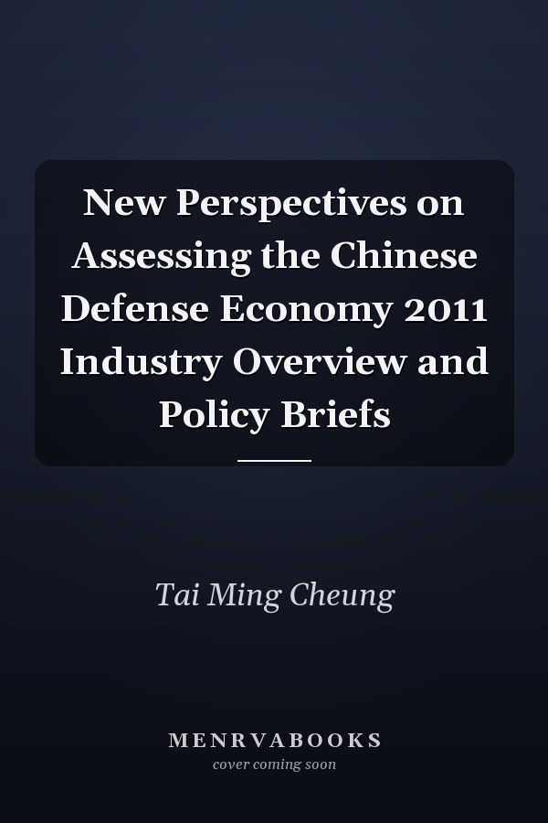 New Perspectives on Assessing the Chinese Defense Economy 2011 Industry Overview and Policy Briefs