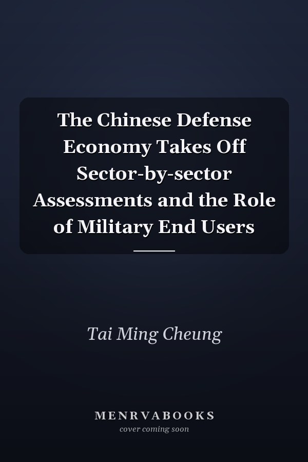 The Chinese Defense Economy Takes Off Sector-by-sector Assessments and the Role of Military End Users