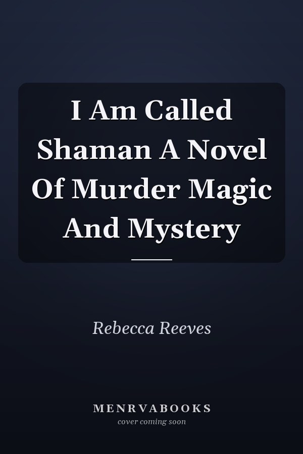I Am Called Shaman A Novel Of Murder Magic And Mystery