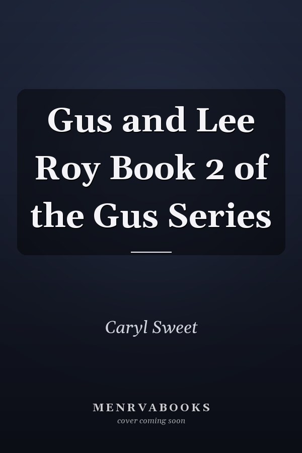 Gus and Lee Roy Book 2 of the Gus Series