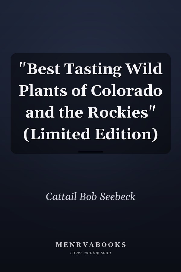 "Best Tasting Wild Plants of Colorado and the Rockies" (Limited Edition)