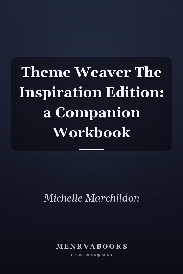 Theme Weaver The Inspiration Edition: a Companion Workbook