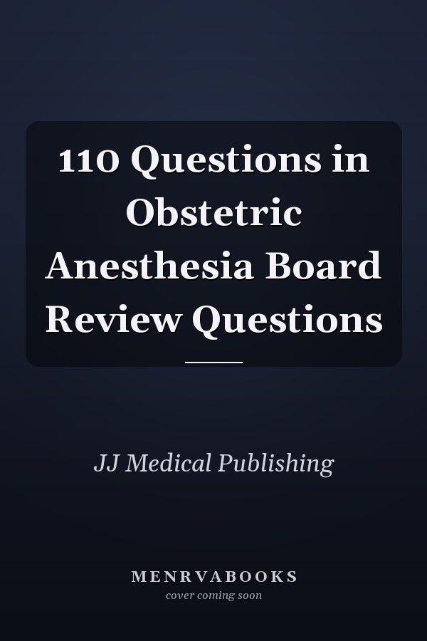 110 Questions in Obstetric Anesthesia Board Review Questions