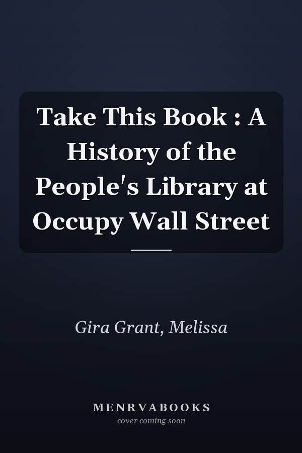 Take This Book : A History of the People's Library at Occupy Wall Street