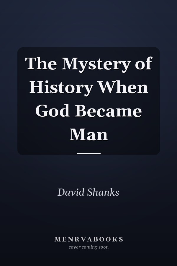 The Mystery of History When God Became Man