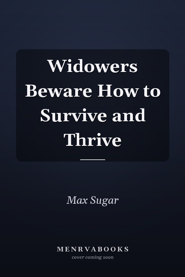 Widowers Beware How to Survive and Thrive