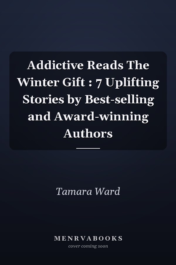 Addictive Reads The Winter Gift : 7 Uplifting Stories by Best-selling and Award-winning Authors