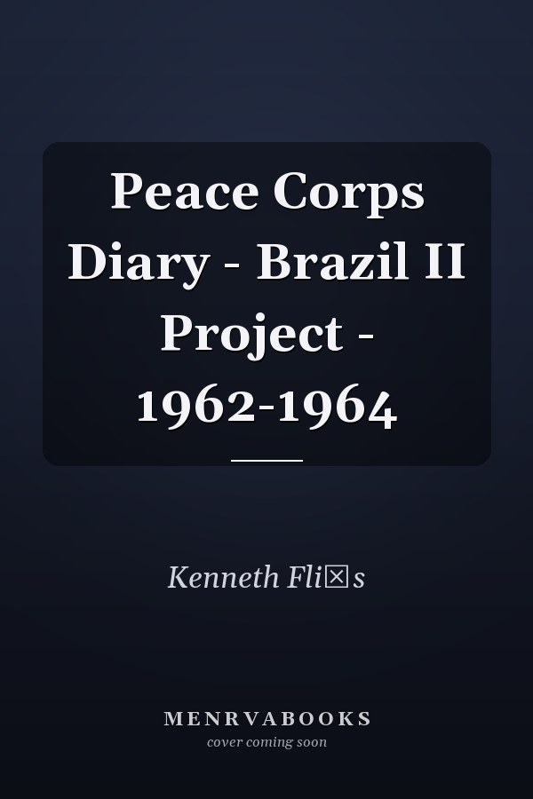 Peace Corps Diary - Brazil II Project - 1962-1964