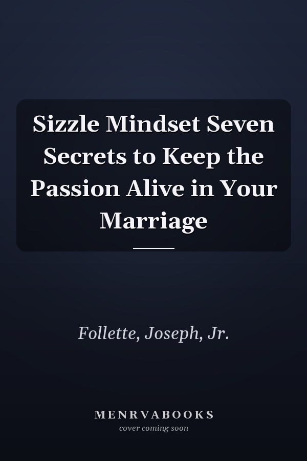 Sizzle Mindset Seven Secrets to Keep the Passion Alive in Your Marriage