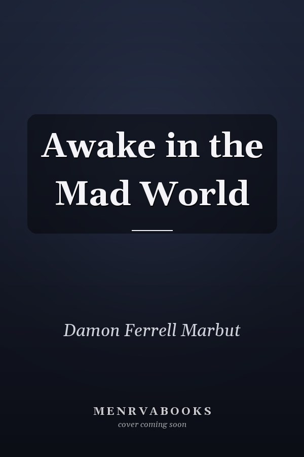 Awake in the Mad World
