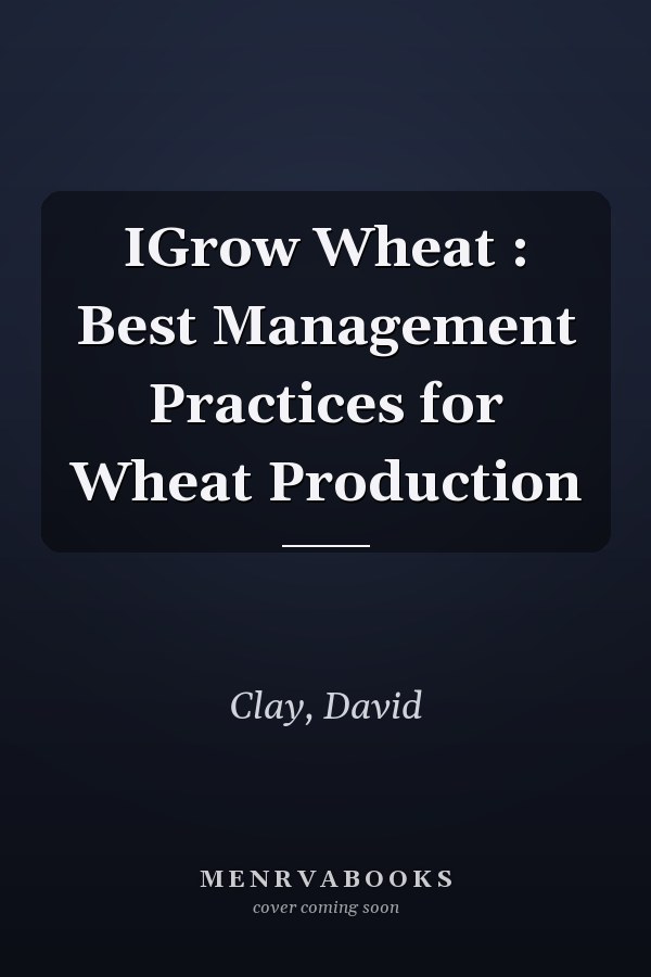 IGrow Wheat : Best Management Practices for Wheat Production