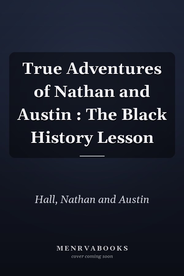 True Adventures of Nathan and Austin : The Black History Lesson