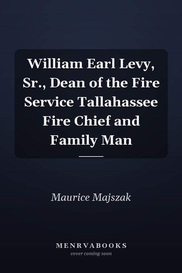 William Earl Levy, Sr., Dean of the Fire Service Tallahassee Fire Chief and Family Man