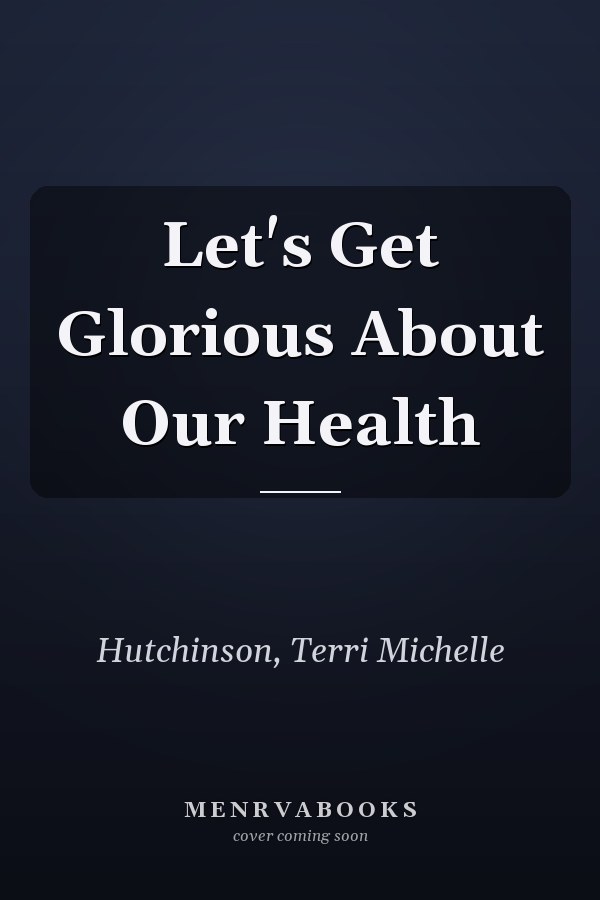 Let's Get Glorious About Our Health
