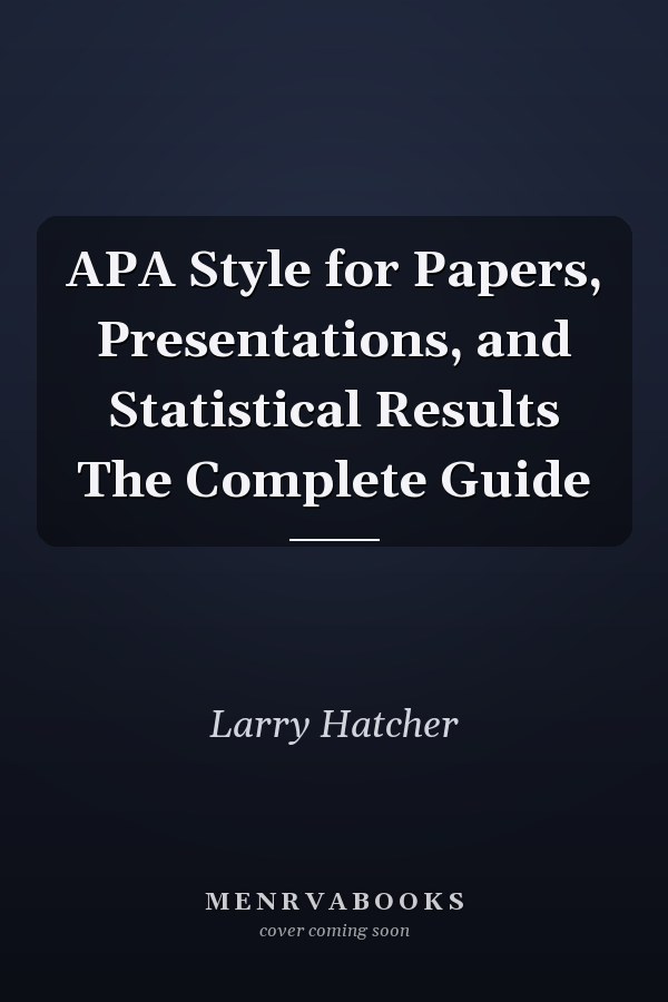 APA Style for Papers, Presentations, and Statistical Results The Complete Guide