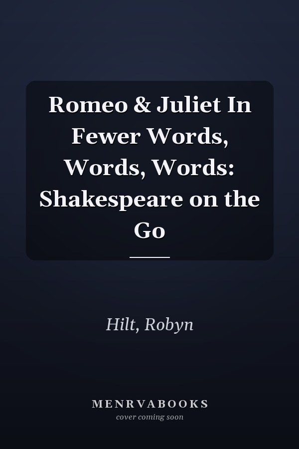 Romeo & Juliet In Fewer Words, Words, Words: Shakespeare on the Go