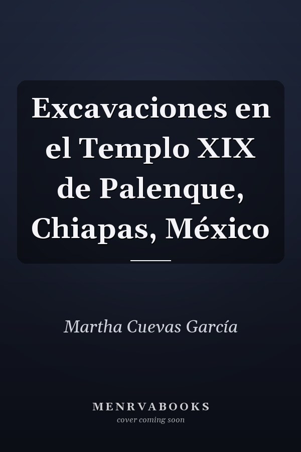 Excavaciones en el Templo XIX de Palenque, Chiapas, México