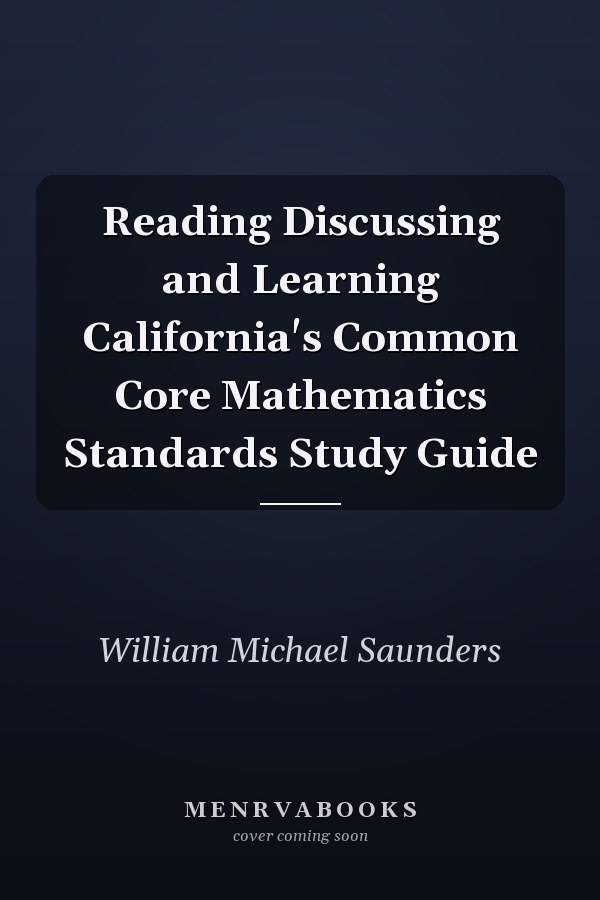 Reading Discussing and Learning California's Common Core Mathematics Standards Study Guide