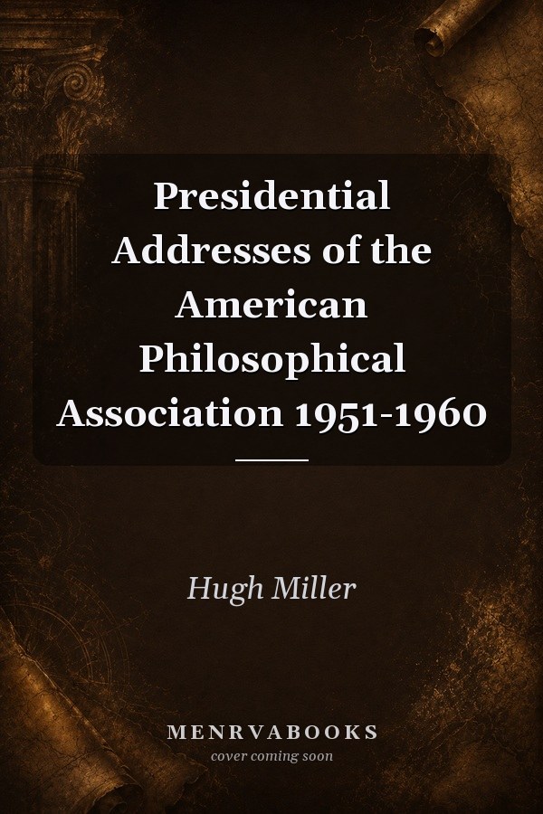 Presidential Addresses of the American Philosophical Association 1951-1960