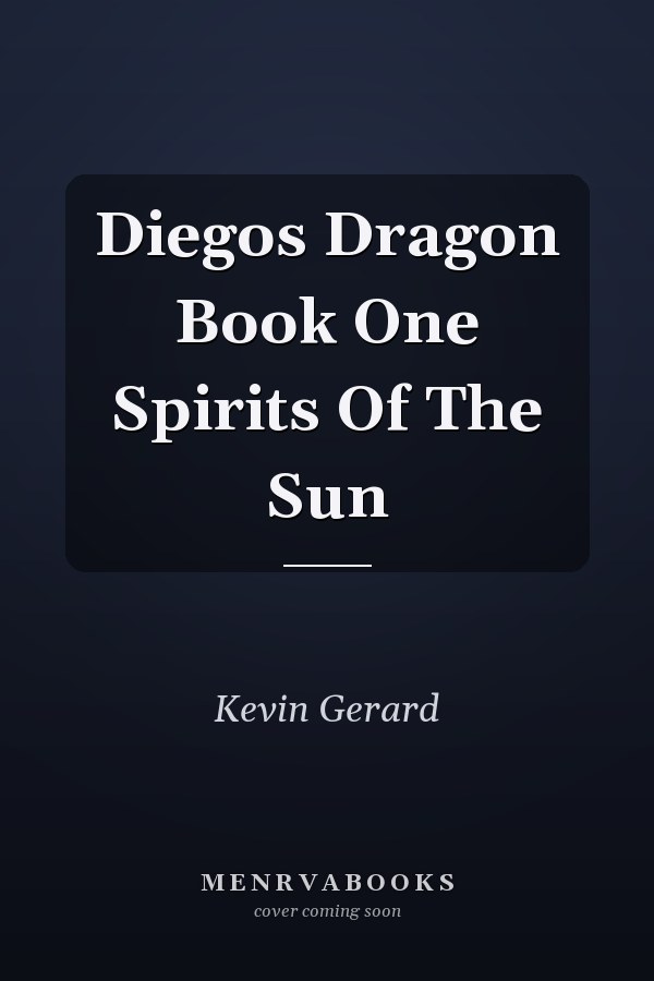 Diegos Dragon Book One Spirits Of The Sun