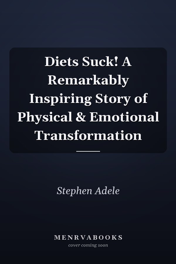 Diets Suck! A Remarkably Inspiring Story of Physical & Emotional Transformation