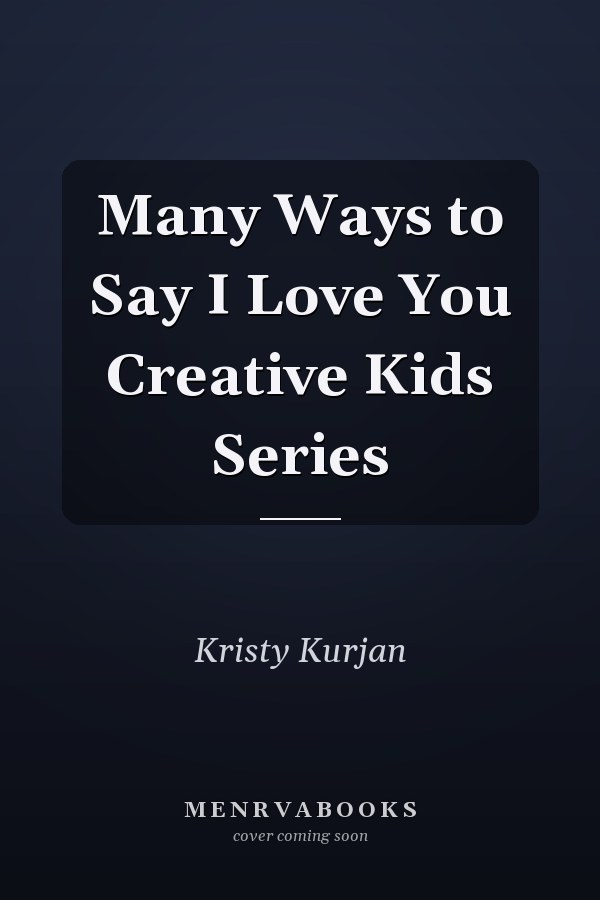 Many Ways to Say I Love You Creative Kids Series