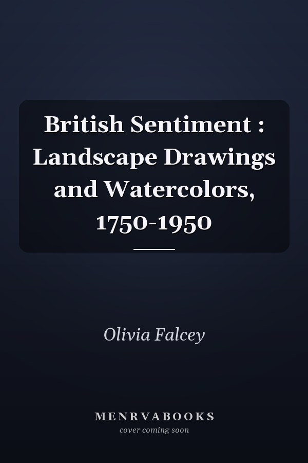 British Sentiment : Landscape Drawings and Watercolors, 1750-1950
