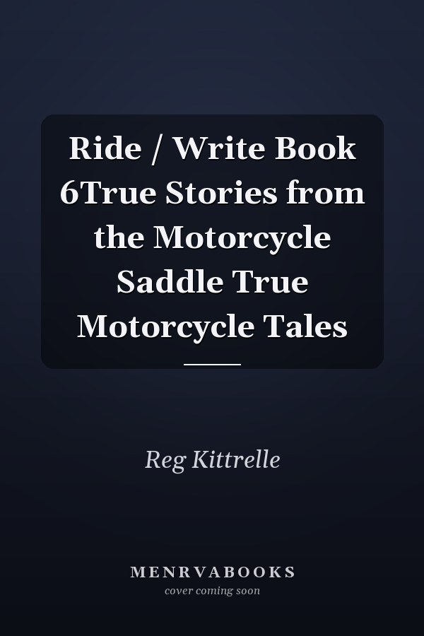 Ride / Write Book 6True Stories from the Motorcycle Saddle True Motorcycle Tales