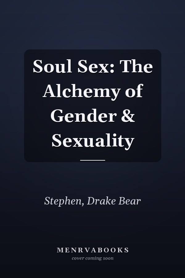 Soul Sex: The Alchemy of Gender & Sexuality