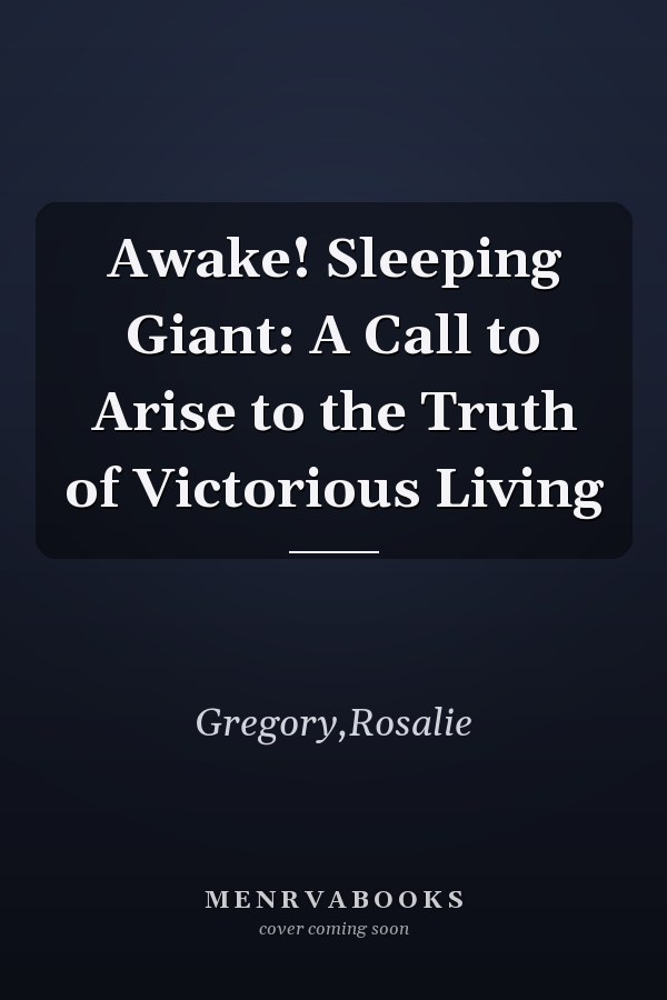 Awake! Sleeping Giant: A Call to Arise to the Truth of Victorious Living