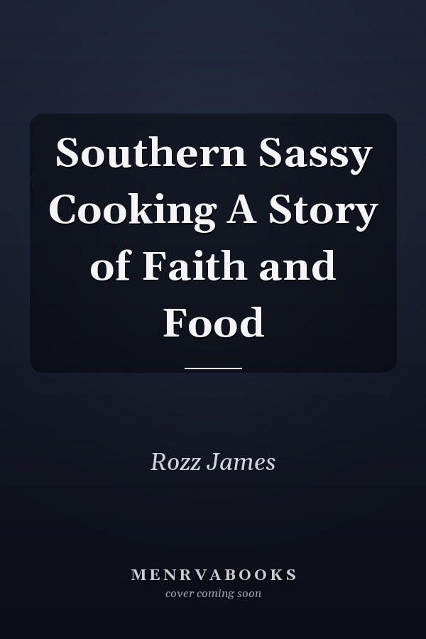 Southern Sassy Cooking A Story of Faith and Food